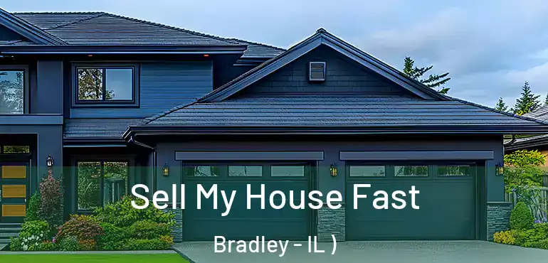  Sell My House Fast Bradley - IL )