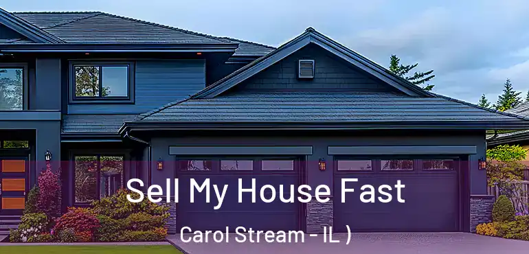  Sell My House Fast Carol Stream - IL )