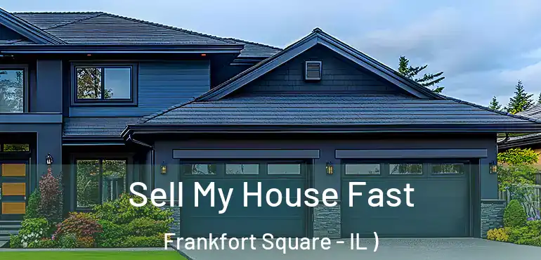  Sell My House Fast Frankfort Square - IL )