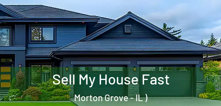  Sell My House Fast Morton Grove - IL )