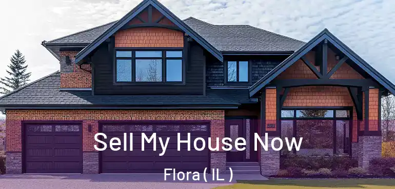  Sell My House Now Flora ( IL )