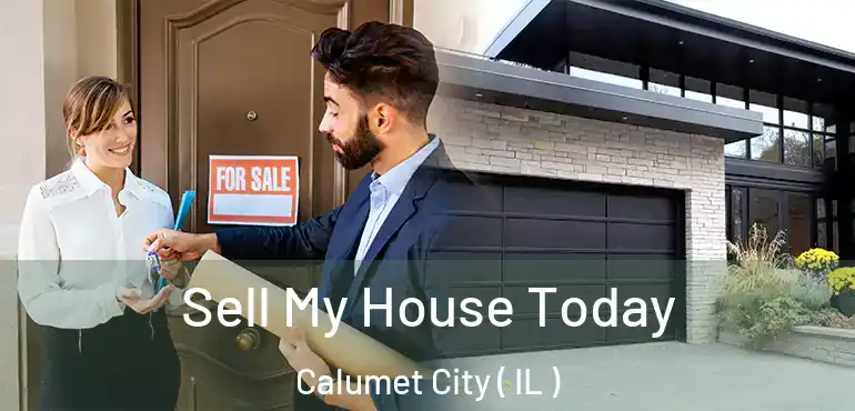  Sell My House Today Calumet City ( IL )