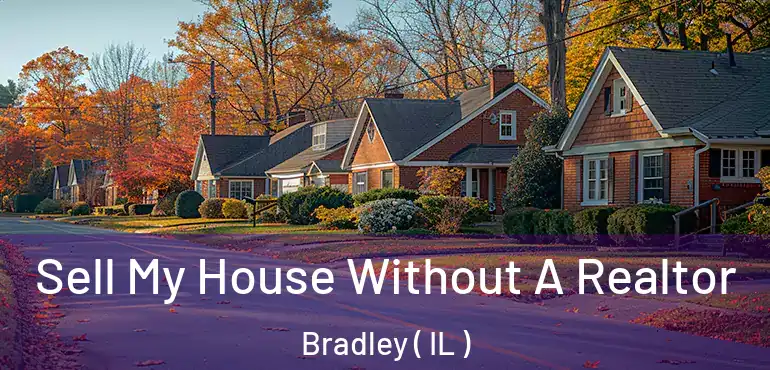  Sell My House Without A Realtor Bradley ( IL )