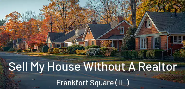  Sell My House Without A Realtor Frankfort Square ( IL )