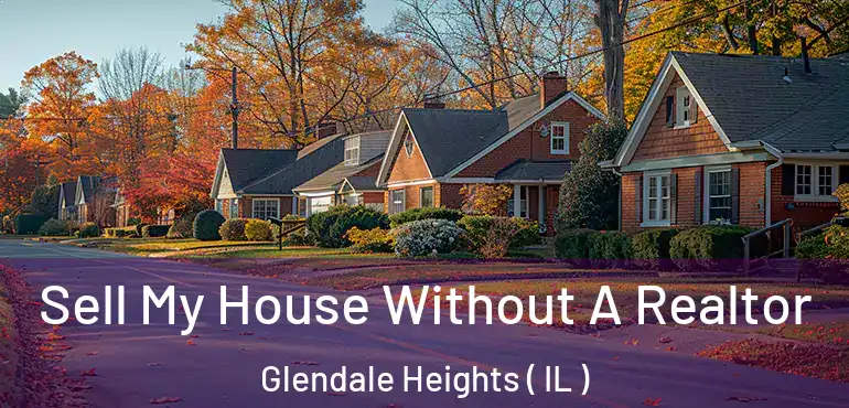  Sell My House Without A Realtor Glendale Heights ( IL )