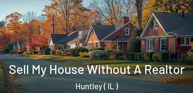  Sell My House Without A Realtor Huntley ( IL )