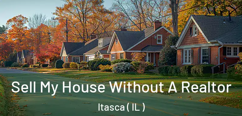  Sell My House Without A Realtor Itasca ( IL )