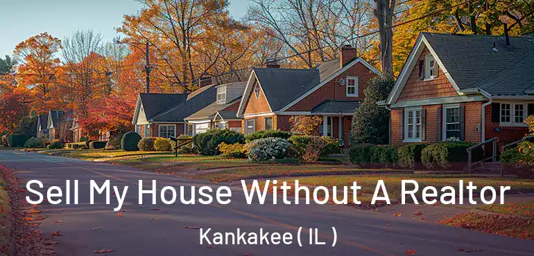  Sell My House Without A Realtor Kankakee ( IL )