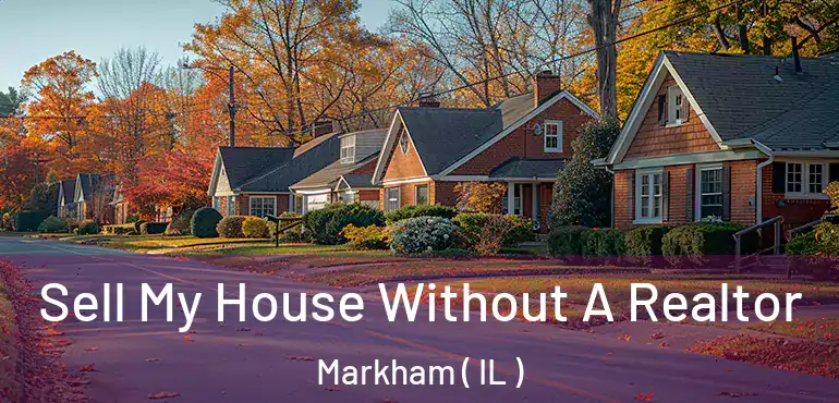 Sell My House Without A Realtor Markham ( IL )