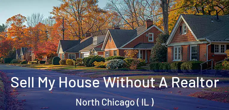  Sell My House Without A Realtor North Chicago ( IL )