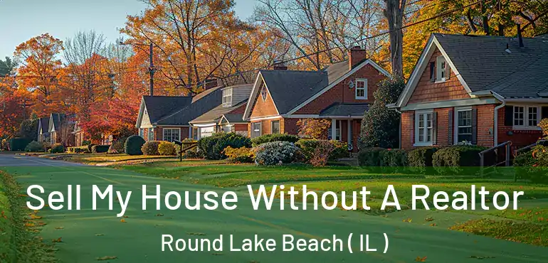 Sell My House Without A Realtor Round Lake Beach ( IL )