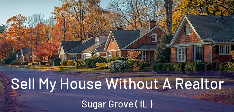  Sell My House Without A Realtor Sugar Grove ( IL )