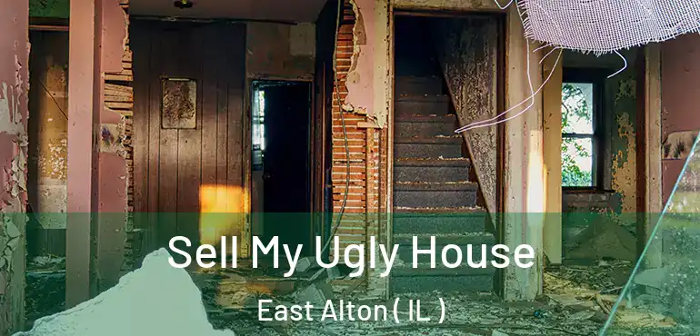  Sell My Ugly House East Alton ( IL )