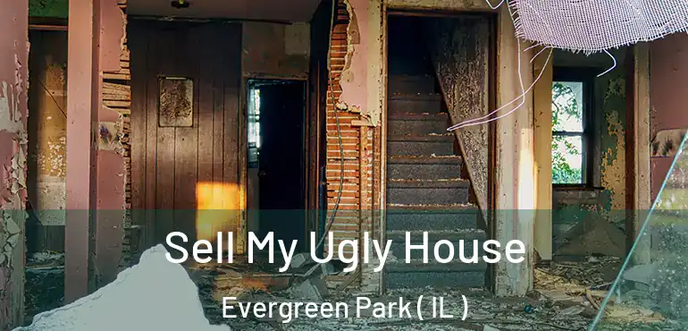  Sell My Ugly House Evergreen Park ( IL )