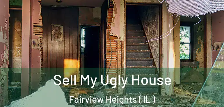  Sell My Ugly House Fairview Heights ( IL )