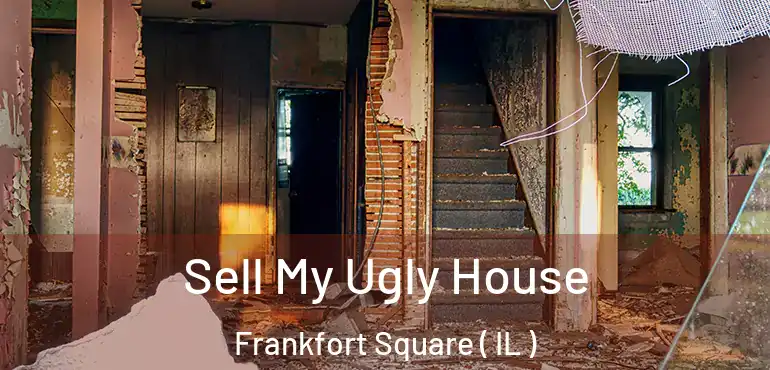 Sell My Ugly House Frankfort Square ( IL )