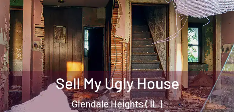  Sell My Ugly House Glendale Heights ( IL )