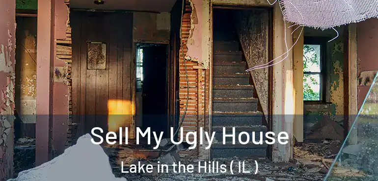  Sell My Ugly House Lake in the Hills ( IL )