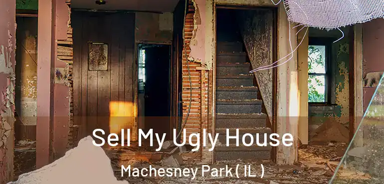  Sell My Ugly House Machesney Park ( IL )
