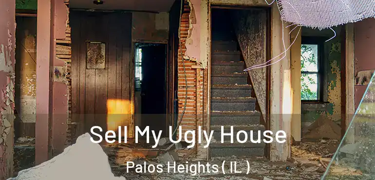  Sell My Ugly House Palos Heights ( IL )