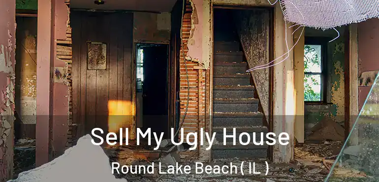  Sell My Ugly House Round Lake Beach ( IL )