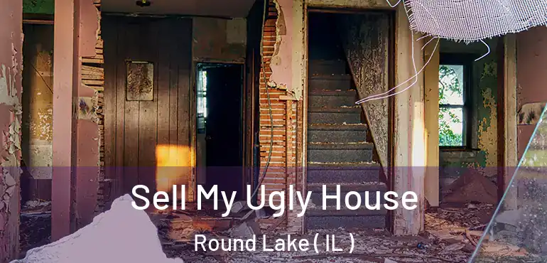  Sell My Ugly House Round Lake ( IL )