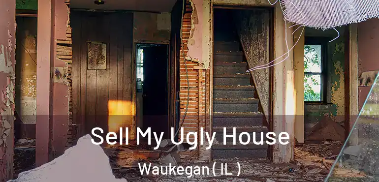  Sell My Ugly House Waukegan ( IL )