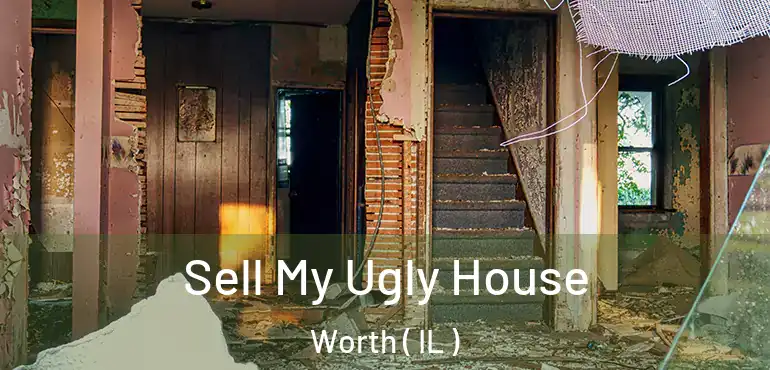  Sell My Ugly House Worth ( IL )