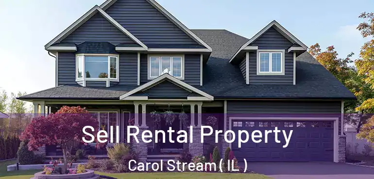  Sell Rental Property Carol Stream ( IL )