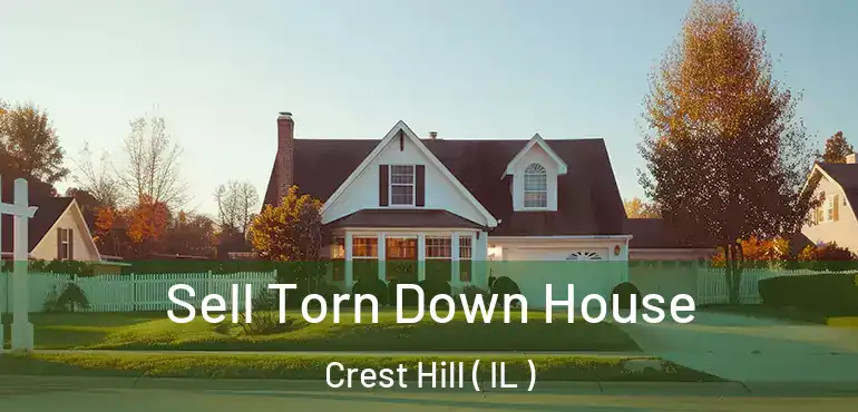  Sell Torn Down House Crest Hill ( IL )