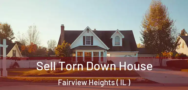  Sell Torn Down House Fairview Heights ( IL )