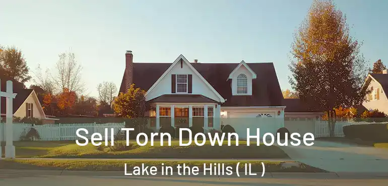  Sell Torn Down House Lake in the Hills ( IL )