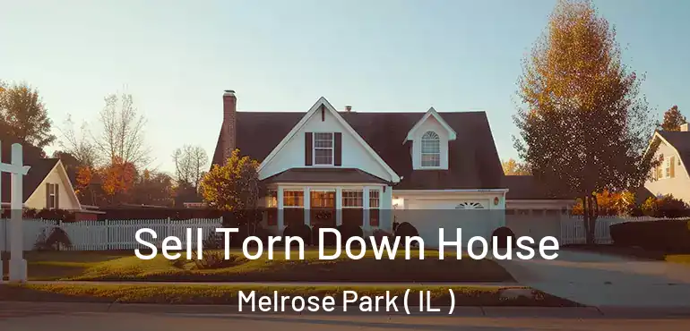  Sell Torn Down House Melrose Park ( IL )