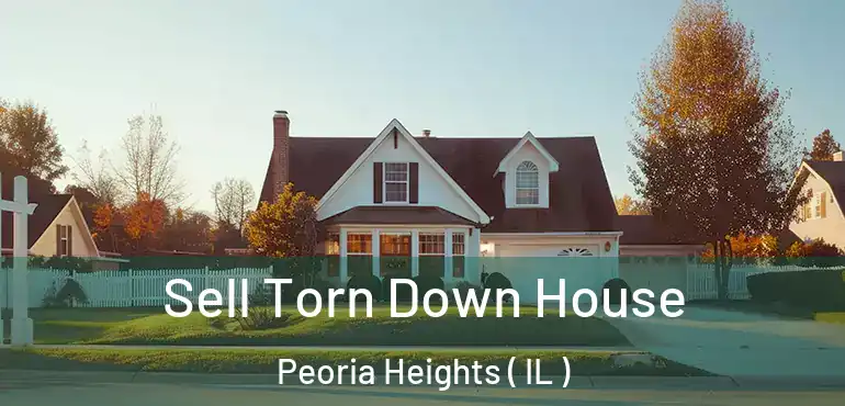  Sell Torn Down House Peoria Heights ( IL )