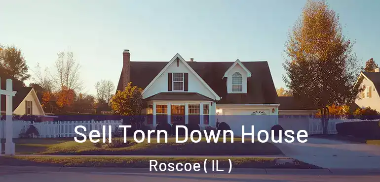  Sell Torn Down House Roscoe ( IL )