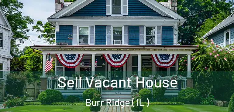  Sell Vacant House Burr Ridge ( IL )