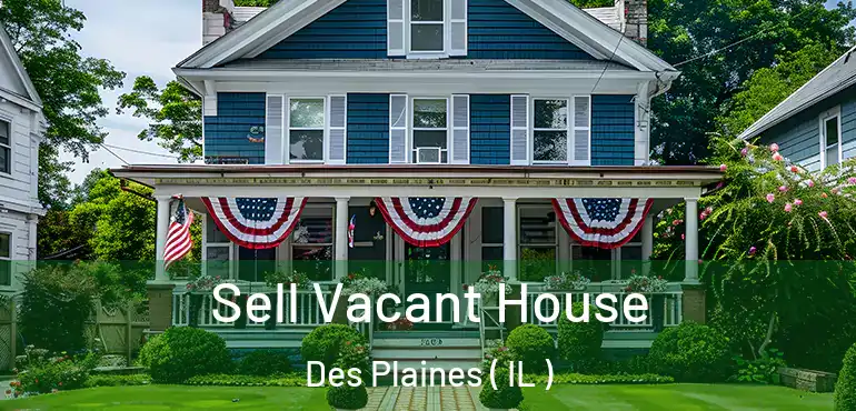 Sell Vacant House Des Plaines ( IL )