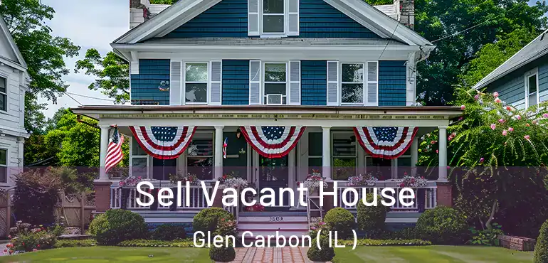  Sell Vacant House Glen Carbon ( IL )