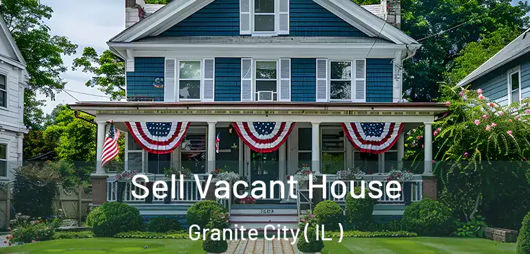  Sell Vacant House Granite City ( IL )