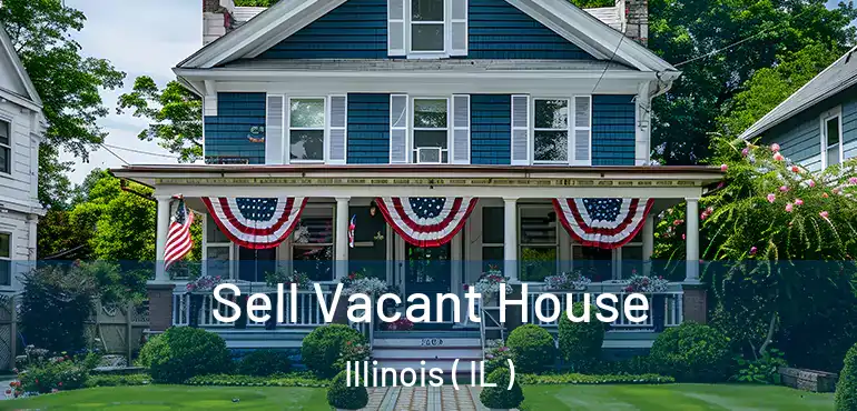  Sell Vacant House Illinois ( IL )
