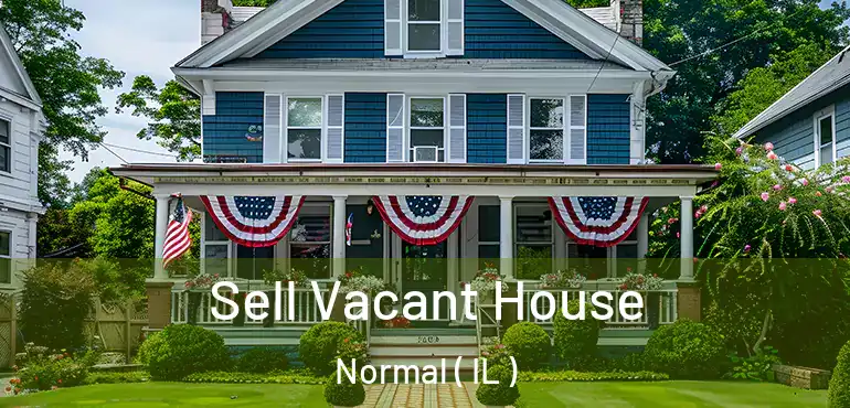  Sell Vacant House Normal ( IL )