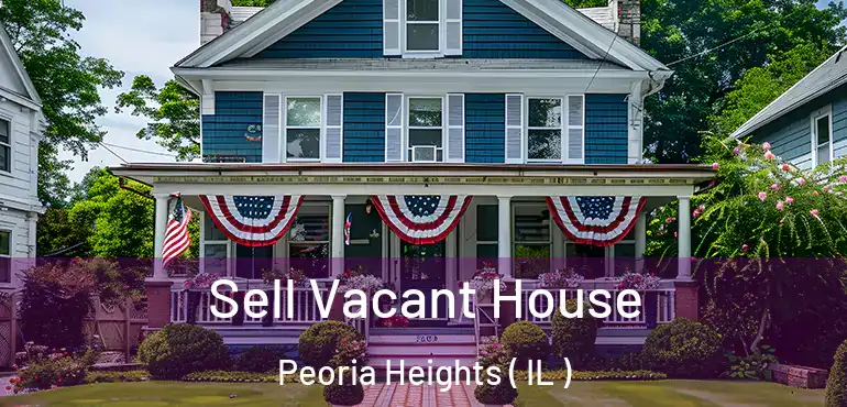  Sell Vacant House Peoria Heights ( IL )