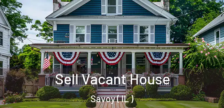  Sell Vacant House Savoy ( IL )