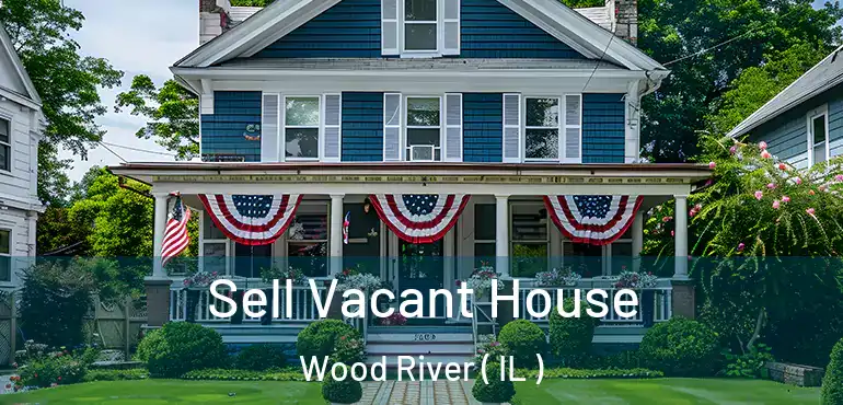  Sell Vacant House Wood River ( IL )