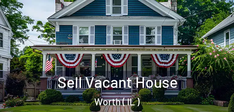  Sell Vacant House Worth ( IL )