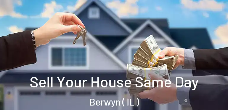  Sell Your House Same Day Berwyn ( IL )