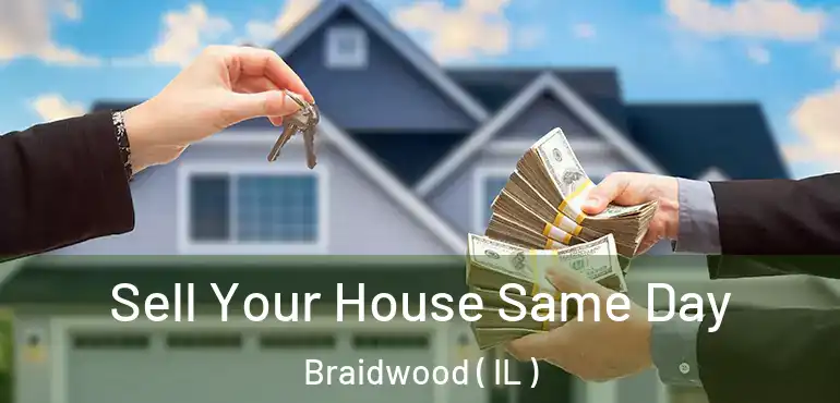  Sell Your House Same Day Braidwood ( IL )