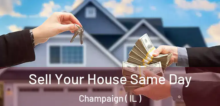  Sell Your House Same Day Champaign ( IL )
