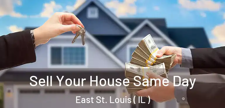 Sell Your House Same Day East St. Louis ( IL )