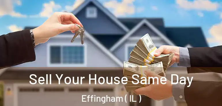  Sell Your House Same Day Effingham ( IL )